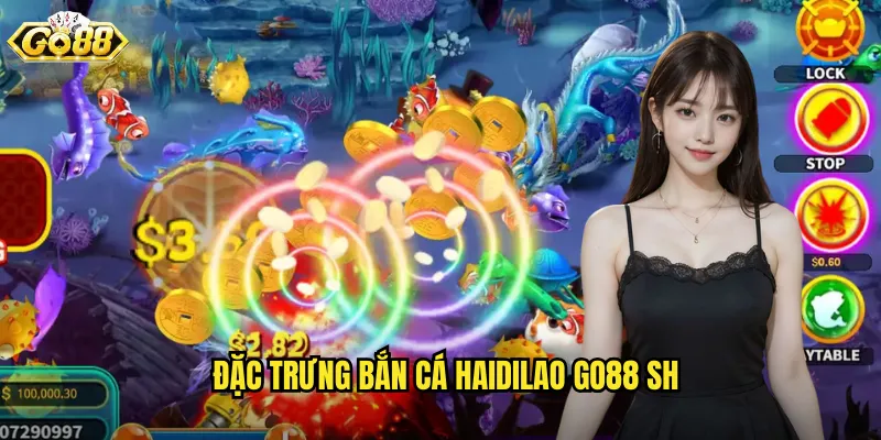 Đặc trưng bắn cá haidilao go88 sh
