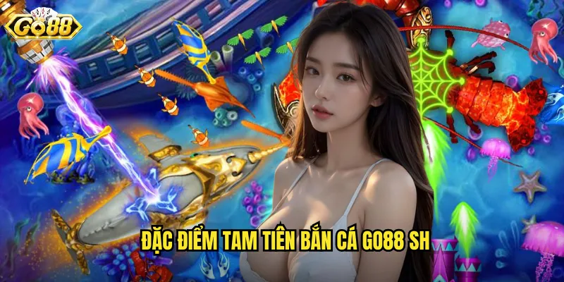 Đặc điểm tam tiên bắn cá go88 sh