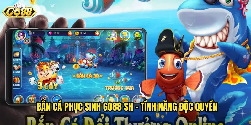 Bắn Cá Phục Sinh Go88 SH - Cơ Hội Hồi Sinh Và Đổi Vận 2 Bắn Cá Phục Sinh go88 sh - Tính Năng Độc Quyền