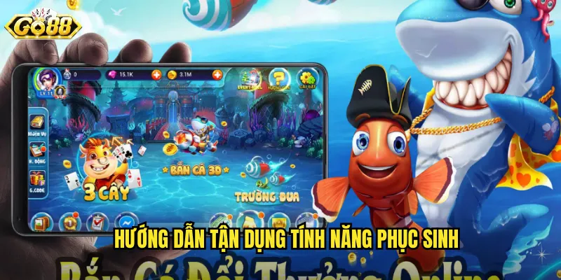 Bắn Cá Phục Sinh Go88 SH - Cơ Hội Hồi Sinh Và Đổi Vận 3 Hướng Dẫn Tận Dụng Tính Năng Phục Sinh