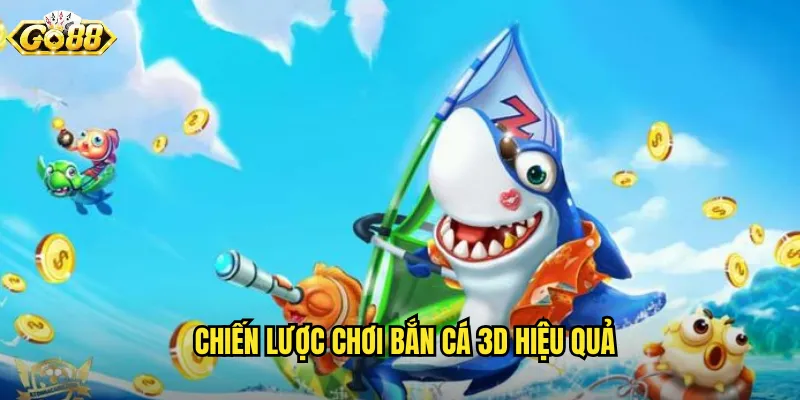 Chiến Lược Chơi Bắn Cá 3D Hiệu Quả