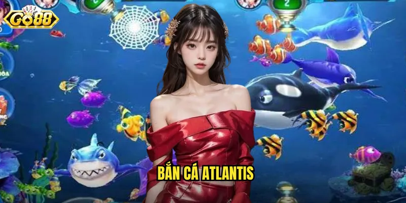 Bắn Cá Atlantis