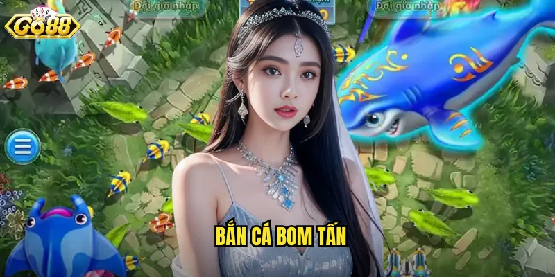 Bắn Cá Bom Tấn