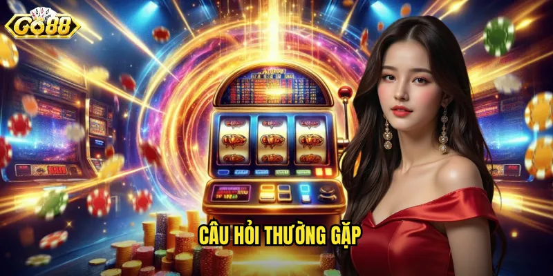 Câu hỏi thường gặp