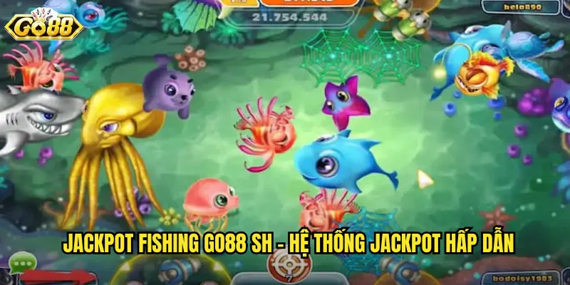 Jackpot Fishing go88 sh - Hệ Thống Jackpot Hấp Dẫn