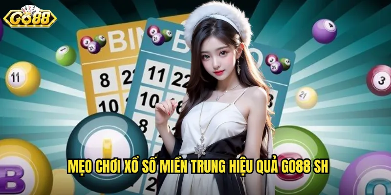 Mẹo chơi xổ số miền trung hiệu quả go88 sh