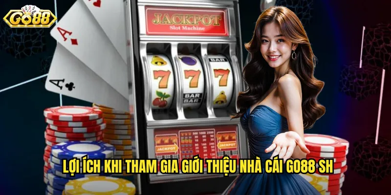 Lợi Ích Nổi Bật Khi Chọn Go88 SH