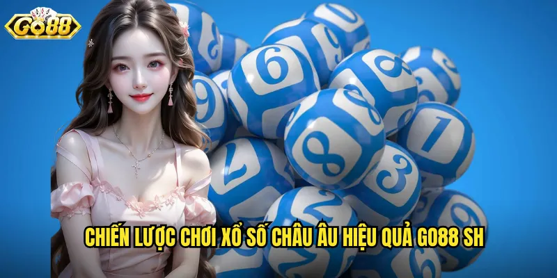 Chiến lược chơi xổ số châu âu hiệu quả go88 sh