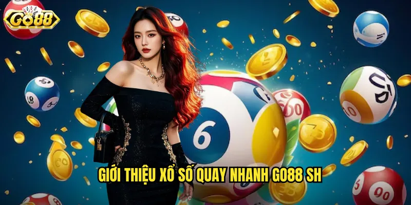 Giới thiệu xổ số quay nhanh Go88 SH