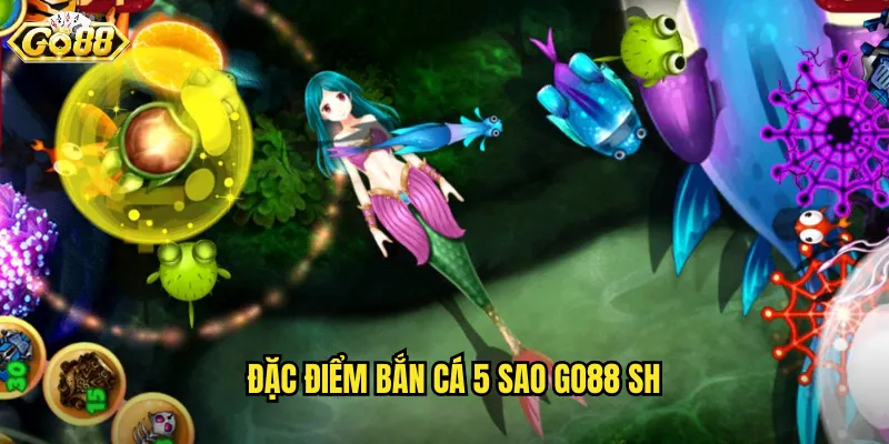 Bắn Cá 5 Sao Go88 SH - Phiên Bản Đỉnh Cao Với Giải Thưởng Khủng 2 Đặc điểm bắn cá 5 sao go88 sh
