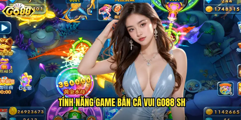 Tính năng game bắn cá vui go88 sh