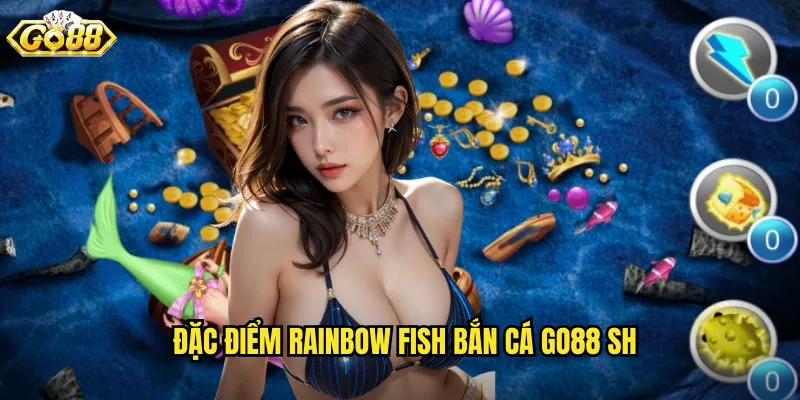 Đặc điểm rainbow fish bắn cá go88 sh