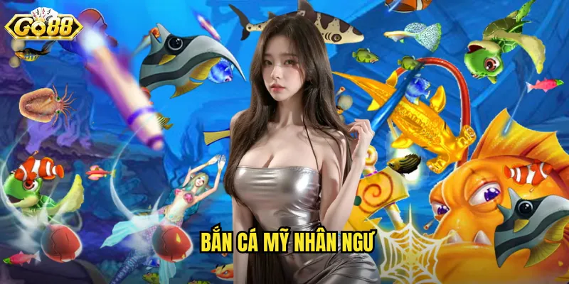bắn cá mỹ nhân ngư